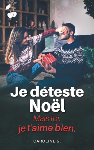 Je deteste Noël. Mais toi je t'aime bien