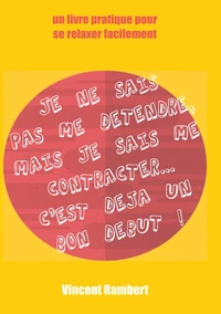 Je ne sais pas me détendre mais je sais me contracter ...
