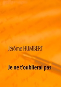 Jérôme Humbert - Je ne t'oublierai pas.