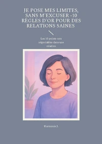 Je pose mes limites, sans m'excuser -10 règles d'or pour des relations saines