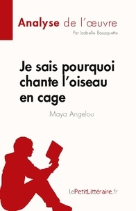 Bousquette Isabelle - Je sais pourquoi chante l'oiseau en cage de Maya Angelou (Analyse de l'oeuvre) - Résumé complet et analyse détaillée de l'oeuvre.