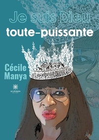 Cécile Manya - Je suis Dieu toute-puissante.