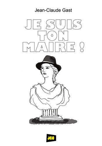 Jean-Claude Gast - Je suis ton Maire !.