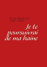 Je te pousuivrai de ma haine