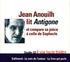 Jean Anouilh - Jean Anouilh lit Antigone et compare sa pièce à celle de Sophocle. 2 CD audio