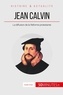 AUDE Cirier - Jean Calvin et la réforme protestante - Enseigner les bases d'une nouvelle orthodoxie chrétienne.