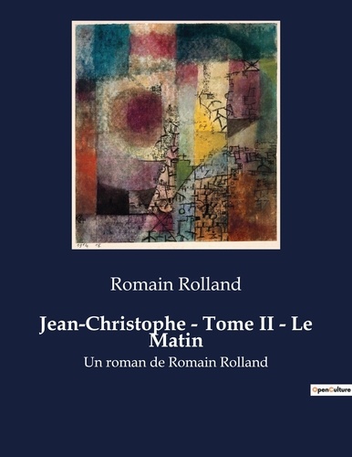 Romain Rolland - Jean-Christophe - Tome II - Le Matin - Un roman de Romain Rolland.