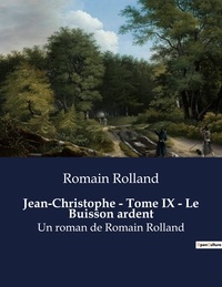 Romain Rolland - Jean-Christophe - Tome IX - Le Buisson ardent - Un roman de Romain Rolland.