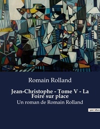 Romain Rolland - Jean-Christophe - Tome V - La Foire sur place - Un roman de Romain Rolland.
