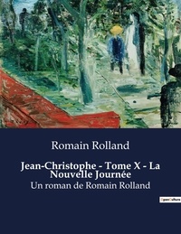 Romain Rolland - Jean-Christophe - Tome X - La Nouvelle Journée - Un roman de Romain Rolland.