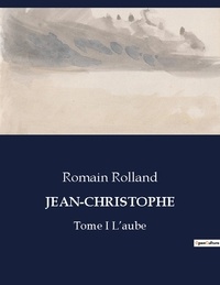 Romain Rolland - Les classiques de la littérature  : Jean-christophe - Tome I L'aube.