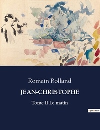 Romain Rolland - Les classiques de la littérature  : Jean-christophe - Tome II Le matin.