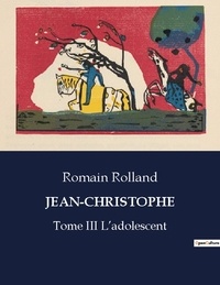 Romain Rolland - Les classiques de la littérature  : Jean-christophe - Tome III L'adolescent.