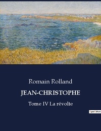 Romain Rolland - Les classiques de la littérature  : Jean-christophe - Tome IV La révolte.