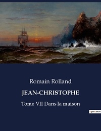 Romain Rolland - Les classiques de la littérature  : Jean-christophe - Tome VII Dans la maison.