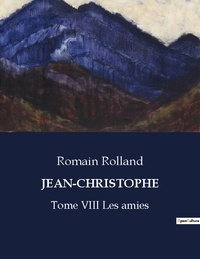Romain Rolland - Les classiques de la littérature  : Jean-christophe - Tome VIII Les amies.