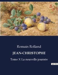 Romain Rolland - Les classiques de la littérature  : Jean-christophe - Tome X La nouvelle journée.