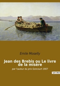 Emile Moselly - Jean des Brebis ou Le livre de la misère.