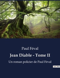 Paul Féval - Jean Diable - Tome II - Un roman policier de Paul Féval.