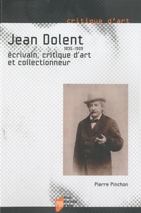 Pierre Pinchon - Jean Dolent (1835-1909) - Ecrivain, critique d'art et collectionneur.