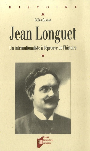 Gilles Candar - Jean Longuet (1876-1938) - Un internationaliste à l'épreuve de l'histoire.