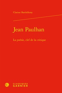 Clarisse Barthélemy - Jean Paulhan - La poésie, clef de la critique.