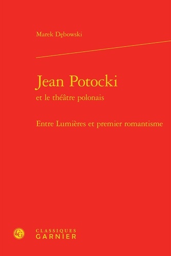 Jean Potocki et le théâtre polonais. Entre Lumières et premier romantisme