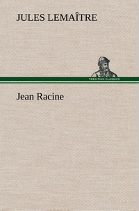Jules Lemaître - Jean Racine.