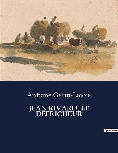 Les classiques de la littérature  JEAN RIVARD, LE DÉFRICHEUR. .