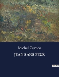 Michel Zévaco - Les classiques de la littérature  : Jean sans peur - ..