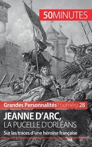 Benoît-J Pedretti - Jeanne d'arc, la pucelle d'orléans - Sur les traces d'une héroïne française.