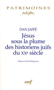 Dan Jaffé - Jésus sous la plume des historiens juifs du XXe siècle - Approche historique, perspectives historiographiques, analyses méthodologiques.