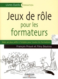 François Proust et Fikry Boutros - Jeux de rôle pour les formateurs.