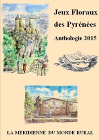  La Méridienne du monde rural - Jeux floraux des Pyrénées - Anthologie 2015.