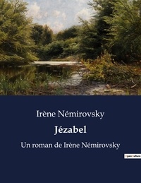 Irène Némirovsky - Jézabel - Un roman de Irène Némirovsky.