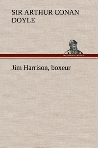 Sir Arthur Conan Doyle - Jim Harrison, boxeur.