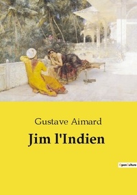 Gustave Aimard - Les classiques de la littérature  : Jim l'Indien.