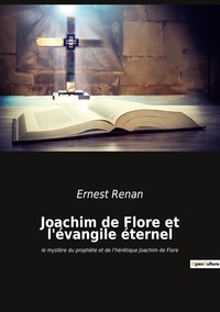 Ernest Renan - Ésotérisme et Paranormal  42  : Joachim de Flore et l'évangile éternel - le mystère du prophète et de l'hérétique Joachim de Flore.