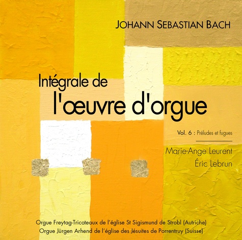 Marie-Ange Leurent et Eric Lebrun - Johann Sebastian Bach - Intégrale de l'oeuvre d'orgue volume 6, Préludes et fugues.