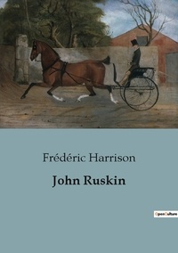 Frederic Harrison - Biographies et mémoires  : John Ruskin.