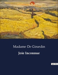 Girardin madame De - Les classiques de la littérature  : Joie Inconnue - ..