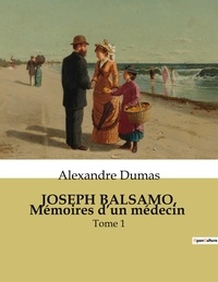 Alexandre Dumas - JOSEPH BALSAMO, Mémoires d'un médecin - Tome 1.