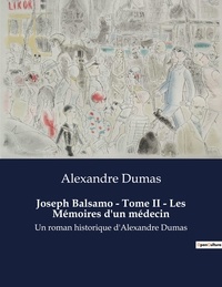 Alexandre Dumas - Joseph Balsamo - Tome II - Les Mémoires d'un médecin - Un roman historique d'Alexandre Dumas.
