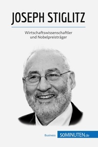  50Minuten et Guidiri Mouna - Wirtschaftswissen  : Joseph Stiglitz - Wirtschaftswissenschaftler und Nobelpreisträger.