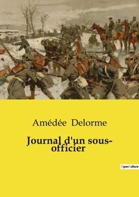 Amédée Delorme - Les classiques de la littérature  : Journal d'un sous- officier.