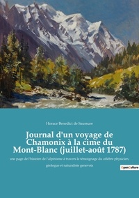 Horace-Bénédict de Saussure - Journal d'un voyage de Chamonix à la cime du Mont-Blanc (juillet-août 1787).