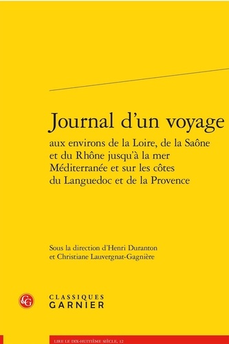 Journal d'un voyage. Aux environs de la Loire et de la Saône jusqu'à la mer Méditerranée et sur les côtes du Languedoc et de la Provence