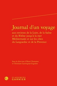  Classiques Garnier - Journal d'un voyage - Aux environs de la Loire et de la Saône jusqu'à la mer Méditerranée et sur les côtes du Languedoc et de la Provence.