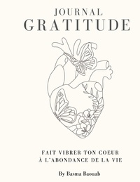 Basma Baouab - Journal de la gratitude - Fait vibrer ton coeur à l'abondance de la vie.