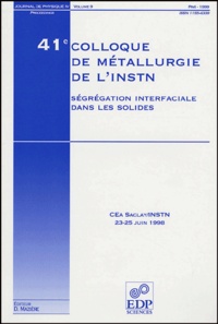  MAZIERE D - Journal de physique IV - Volume 9, Pr4 A : Ségrégation interfaciale dans les solides - 41e colloque de Métallurgie de l'INSTN, CEA Saclay/INSTN, 23-25 juin 1998.
